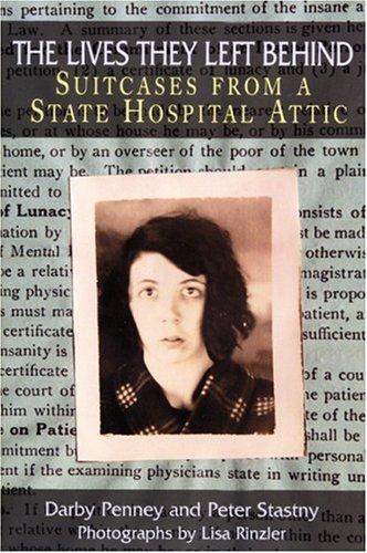 Cover of The Lives They Left Behind: Suitcases from a State Hospital Attic